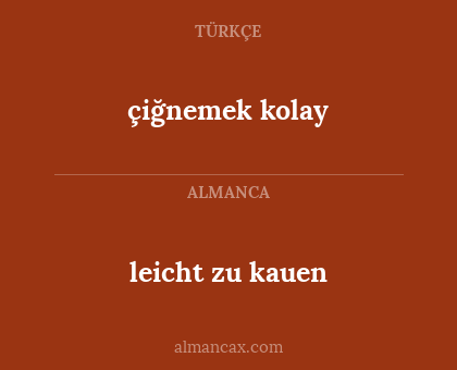 çiğnemek kolay - leicht zu kauen