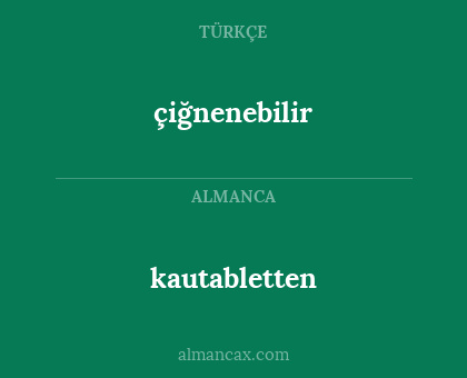çiğnenebilir - kautabletten
