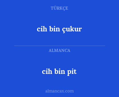 cih bin pit - cih bin çukur