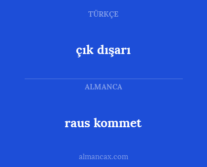 çık dışarı - raus kommet