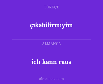 ich kann raus - çıkabilirmiyim