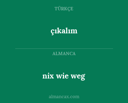 çıkalım - nix wie weg