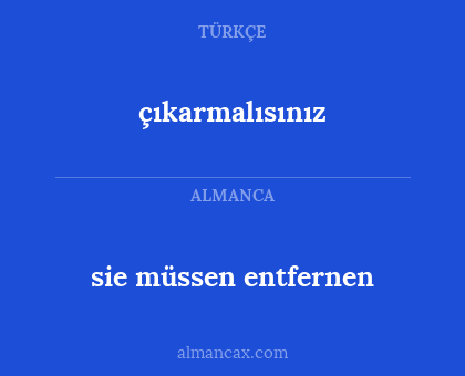 sie müssen entfernen - çıkarmalısınız