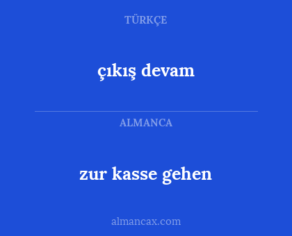 çıkış devam - zur kasse gehen