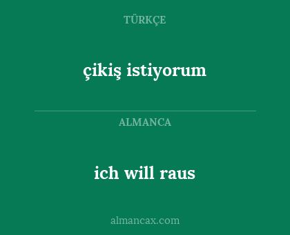 ich will raus - çikiş istiyorum