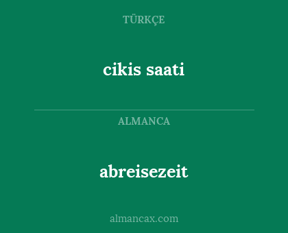 abreisezeit - cikis saati