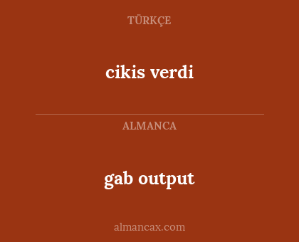 cikis verdi - gab output