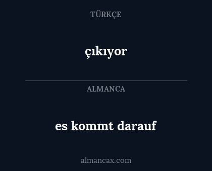 çıkıyor - es kommt darauf