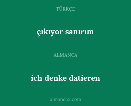 çıkıyor sanırım - ich denke datieren