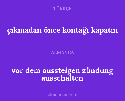 çıkmadan önce kontağı kapatın - vor dem aussteigen zündung ausschalten
