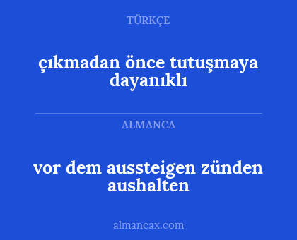 vor dem aussteigen zünden aushalten - çıkmadan önce tutuşmaya dayanıklı