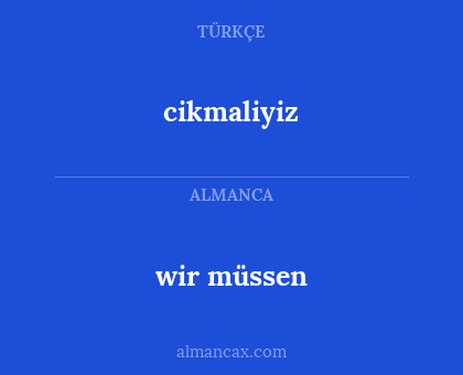 cikmaliyiz - wir müssen