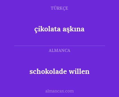 çikolata aşkına - schokolade willen