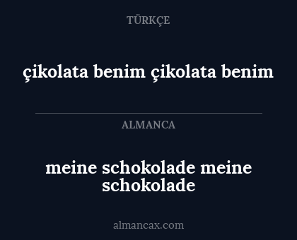 çikolata benim
çikolata benim - meine schokolade
meine schokolade
