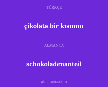 schokoladenanteil - çikolata bir kısmını