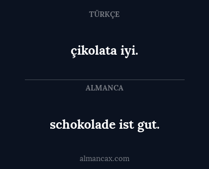 çikolata iyi. - schokolade ist gut.