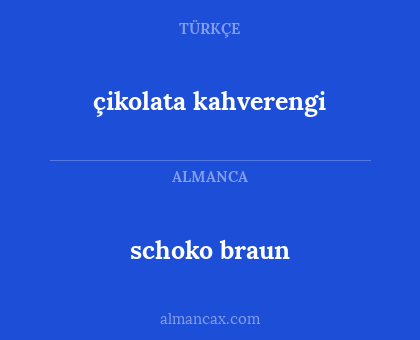 çikolata kahverengi - schoko braun