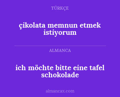 ich möchte bitte eine tafel schokolade - çikolata memnun etmek istiyorum
