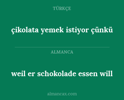 weil er schokolade essen will - çikolata yemek istiyor çünkü