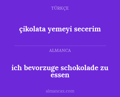 çikolata yemeyi secerim - ich bevorzuge schokolade zu essen