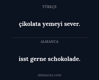 isst gerne schokolade. - çikolata yemeyi sever.