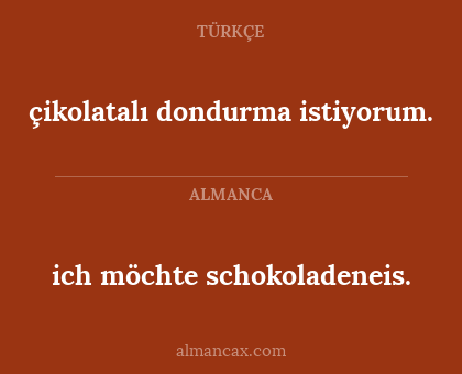 ich möchte schokoladeneis. - çikolatalı dondurma istiyorum.