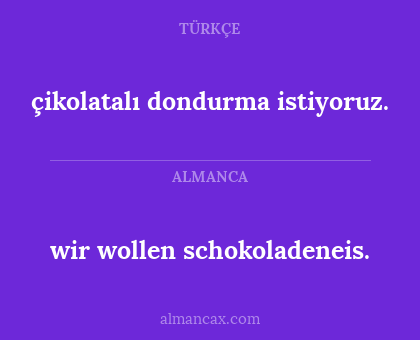 wir wollen schokoladeneis. - çikolatalı dondurma istiyoruz.