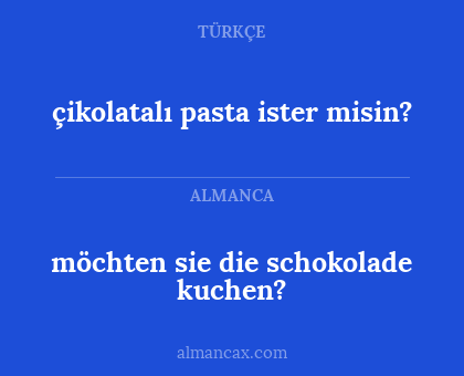 möchten sie die schokolade kuchen? - çikolatalı pasta ister misin?