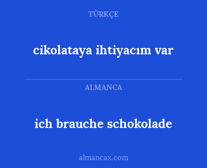 cikolataya ihtiyacım var - ich brauche schokolade