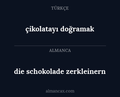 die schokolade zerkleinern - çikolatayı doğramak