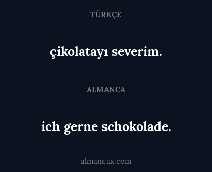 ich gerne schokolade. - çikolatayı severim.