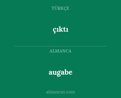 çıktı - augabe
