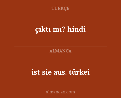 çıktı mı? hindi - ist sie aus. türkei