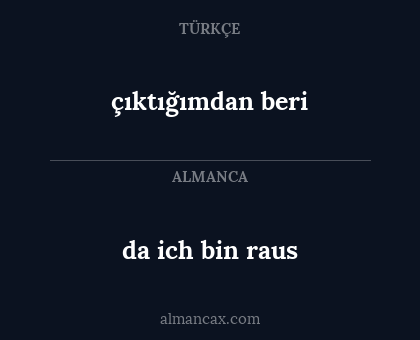 çıktığımdan beri - da ich bin raus