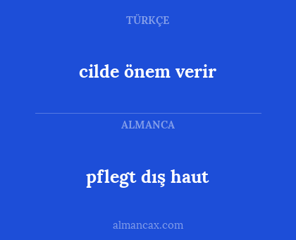 pflegt dış haut - cilde önem verir