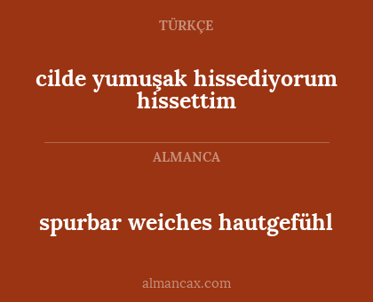cilde yumuşak hissediyorum hissettim - spurbar weiches hautgefühl