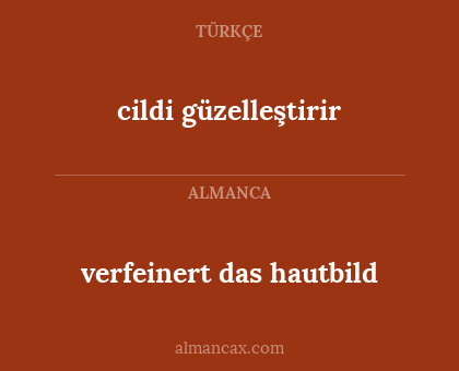 cildi güzelleştirir - verfeinert das hautbild