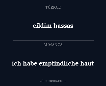 cildim hassas - ich habe empfindliche haut