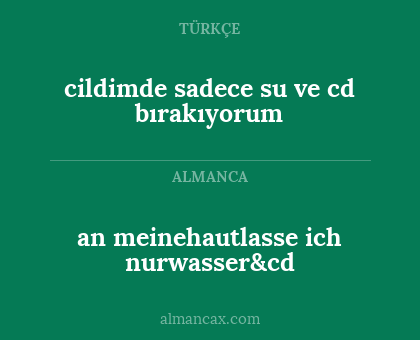 cildimde sadece su ve cd bırakıyorum - an meinehautlasse ich nurwasser&cd