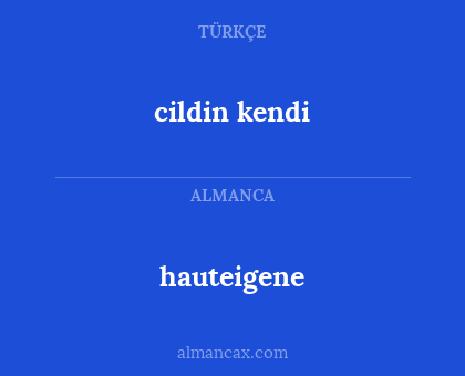 cildin kendi - hauteigene