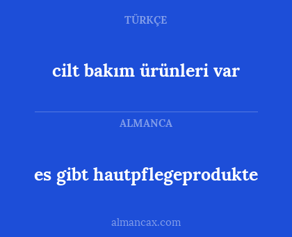 cilt bakım ürünleri var - es gibt hautpflegeprodukte