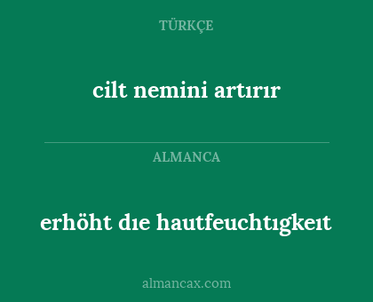 cilt nemini artırır - erhöht dıe hautfeuchtıgkeıt