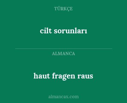 cilt sorunları - haut fragen raus