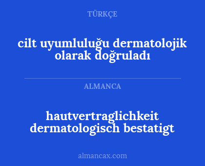 cilt uyumluluğu dermatolojik olarak doğruladı - hautvertraglichkeit dermatologisch bestatigt