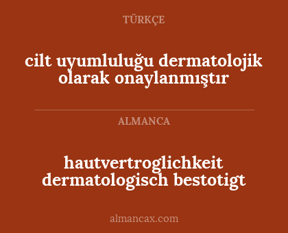 cilt uyumluluğu dermatolojik olarak onaylanmıştır - hautvertroglichkeit dermatologisch bestotigt