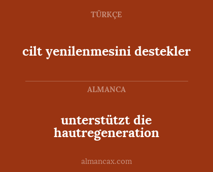 cilt yenilenmesini destekler - unterstützt die hautregeneration