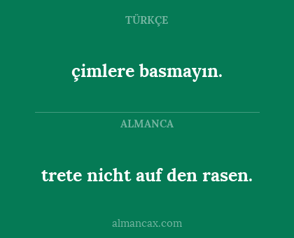 trete nicht auf den rasen. - çimlere basmayın.