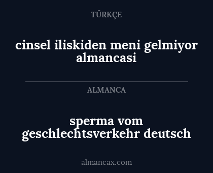 sperma vom geschlechtsverkehr deutsch - cinsel iliskiden meni gelmiyor almancasi