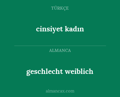cinsiyet kadın - geschlecht
weiblich