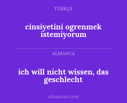 ich will nicht wissen, das geschlecht - cinsiyetini ogrenmek istemiyorum
